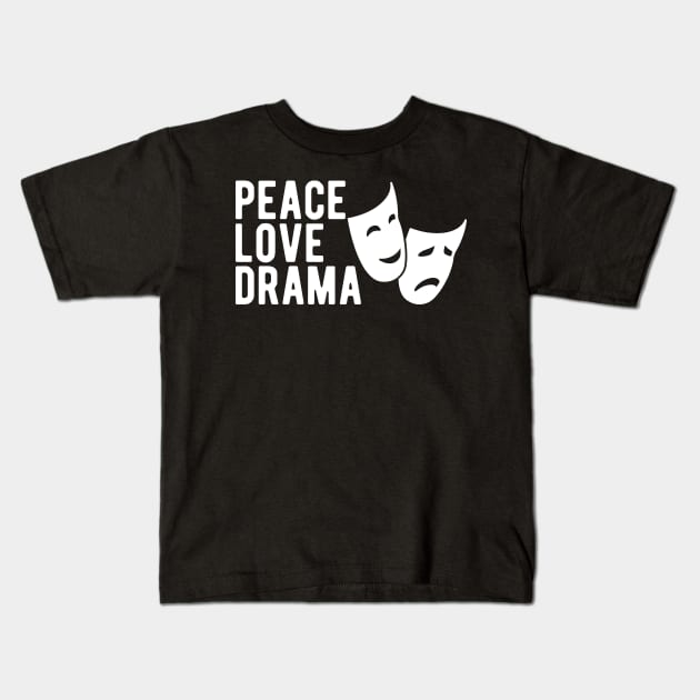 Drama - Peace Love Drama w Kids T-Shirt by KC Happy Shop